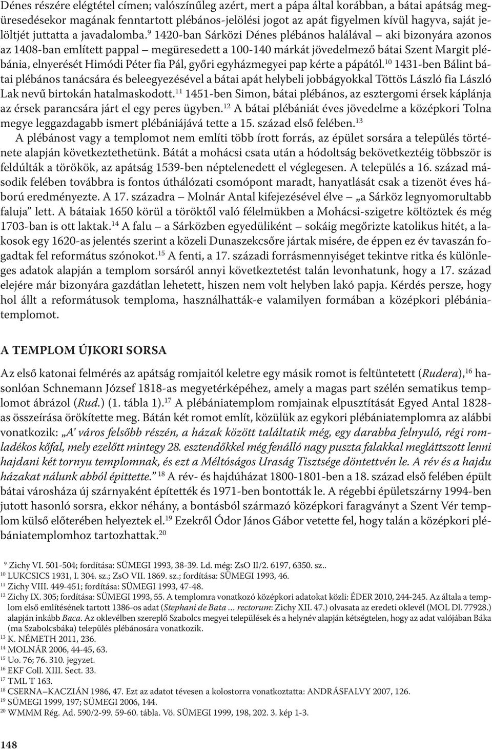 9 1420-ban Sárközi Dénes plébános halálával aki bizonyára azonos az 1408-ban említett pappal megüresedett a 100-140 márkát jövedelmező bátai Szent Margit plébánia, elnyerését Himódi Péter fia Pál,