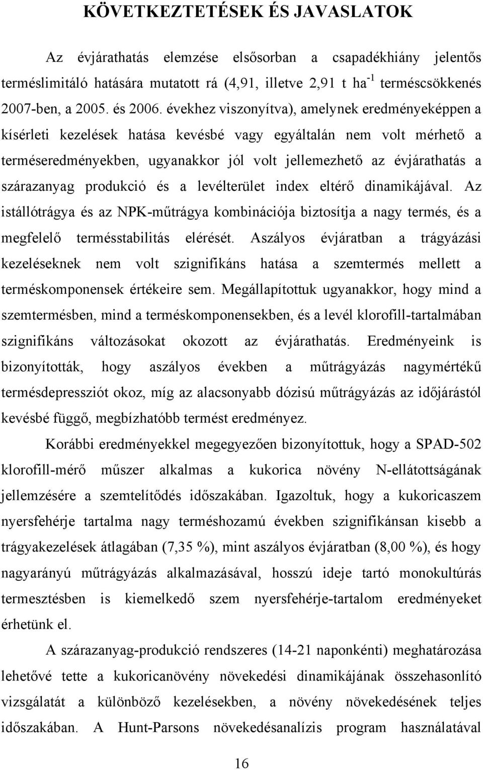 szárazanyag produkció és a levélterület index eltérő dinamikájával. Az istállótrágya és az NPK-műtrágya kombinációja biztosítja a nagy termés, és a megfelelő termésstabilitás elérését.