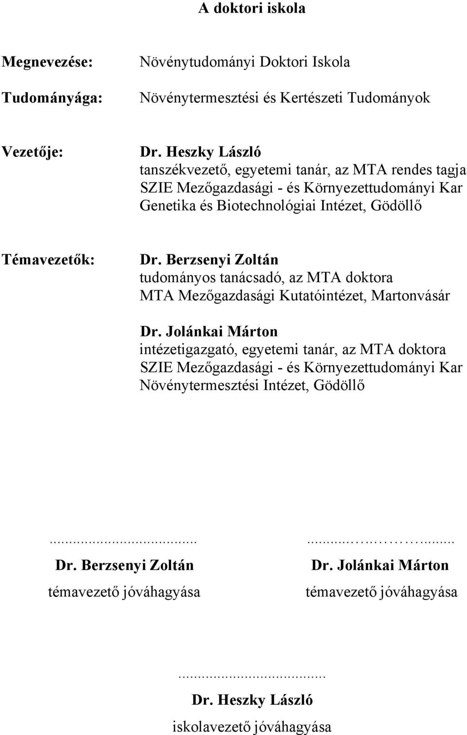 Berzsenyi Zoltán tudományos tanácsadó, az MTA doktora MTA Mezőgazdasági Kutatóintézet, Martonvásár Dr.