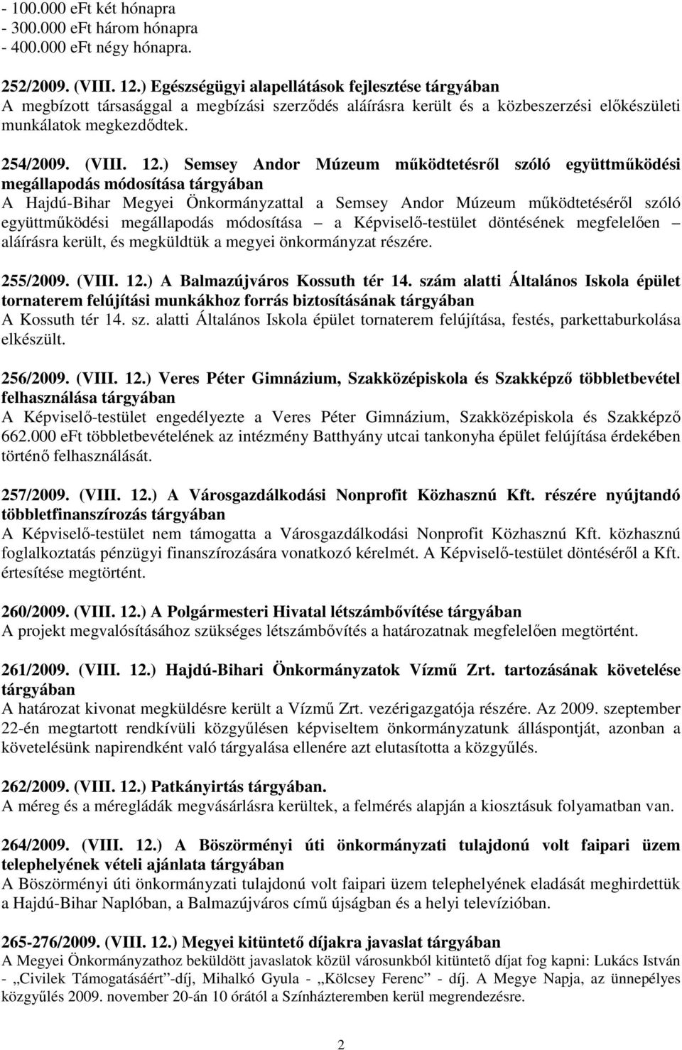 ) Semsey Andor Múzeum mőködtetésrıl szóló együttmőködési megállapodás módosítása tárgyában A Hajdú-Bihar Megyei Önkormányzattal a Semsey Andor Múzeum mőködtetésérıl szóló együttmőködési megállapodás