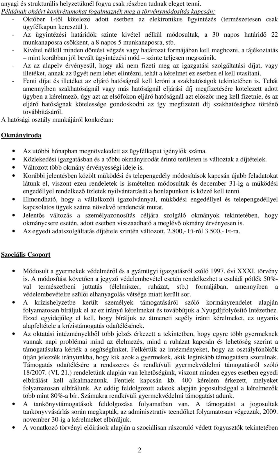 - Az ügyintézési határidık szinte kivétel nélkül módosultak, a 30 napos határidı 22 munkanaposra csökkent, a 8 napos 5 munkanaposra, stb.