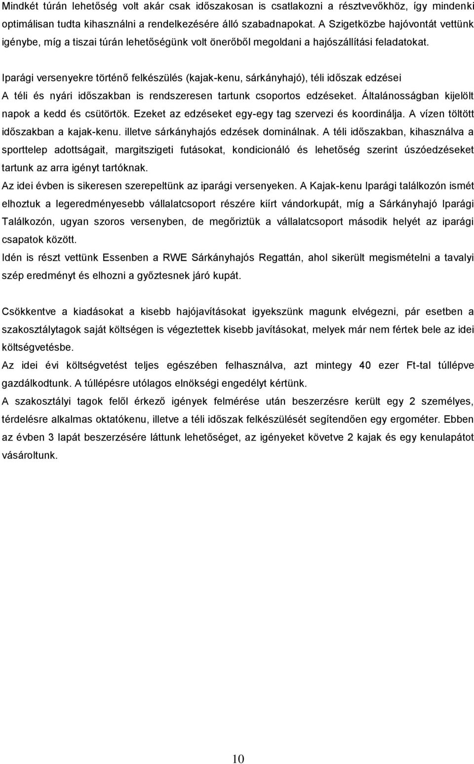 Iparági versenyekre történő felkészülés (kajak-kenu, sárkányhajó), téli időszak edzései A téli és nyári időszakban is rendszeresen tartunk csoportos edzéseket.