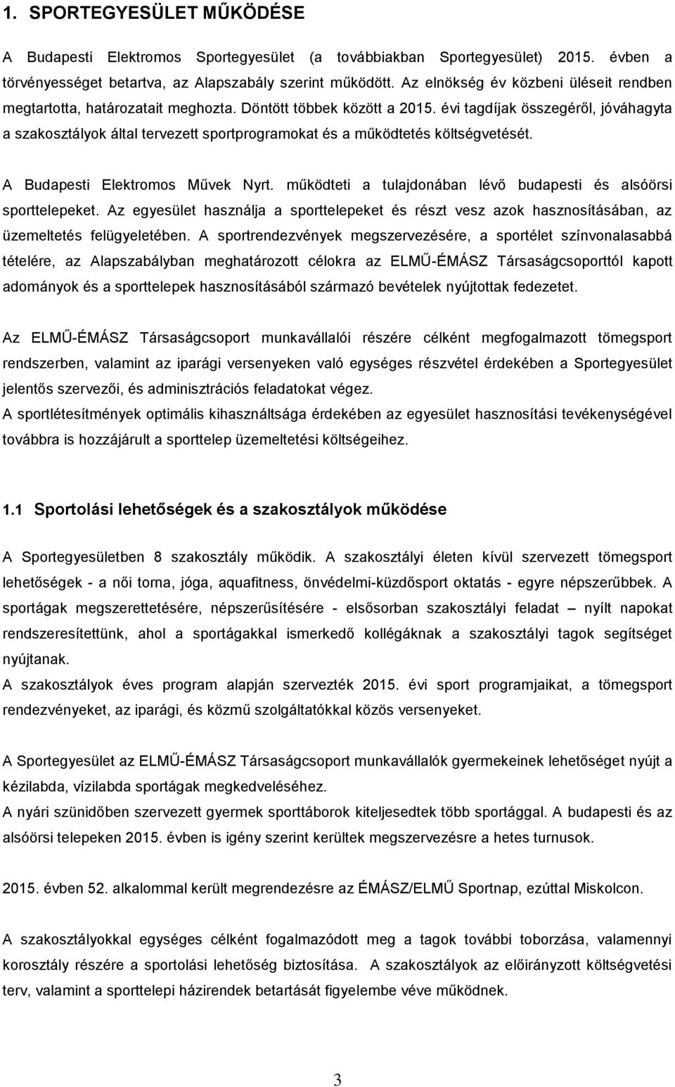 évi tagdíjak összegéről, jóváhagyta a szakosztályok által tervezett sportprogramokat és a működtetés költségvetését. A Budapesti Elektromos Művek Nyrt.