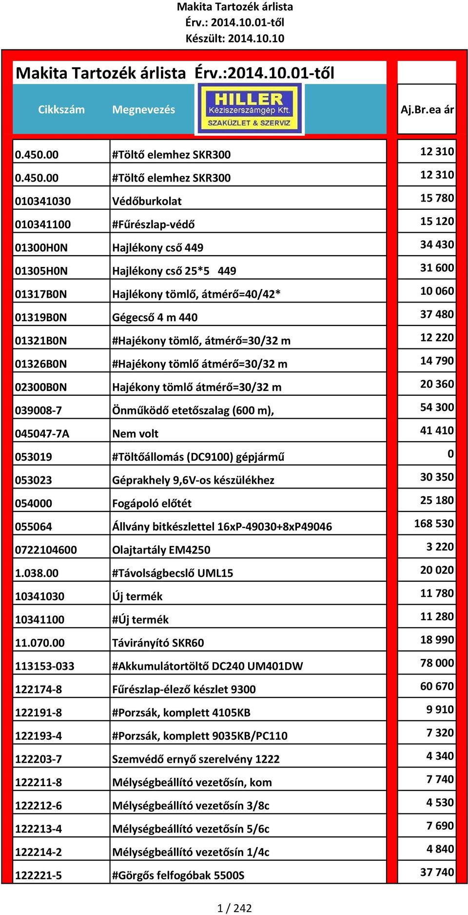 01317B0N Hajlékony tömlő, átmérő=40/42* 10 060 01319B0N Gégecső 4 m 440 37 480 01321B0N #Hajékony tömlő, átmérő=30/32 m 12 220 01326B0N #Hajékony tömlő átmérő=30/32 m 14 790 02300B0N Hajékony tömlő