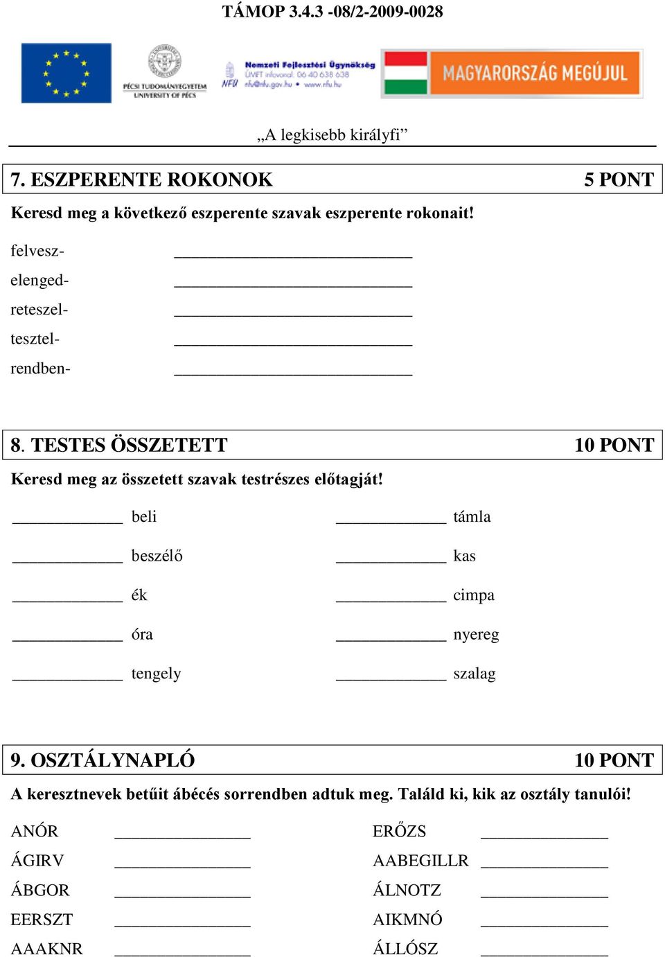 TESTES ÖSSZETETT 10 PONT Keresd meg az összetett szavak testrészes előtagját!