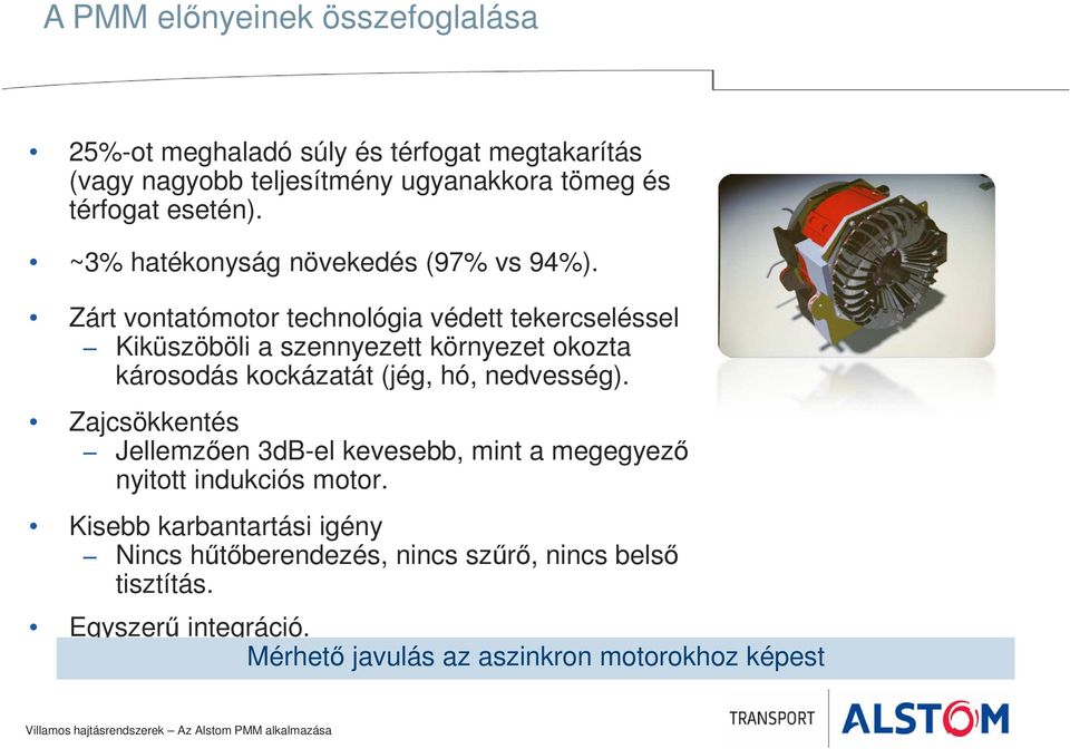 Zárt vontatómotor technológia védett tekercseléssel Kiküszöböli a szennyezett környezet okozta károsodás kockázatát (jég, hó, nedvesség).