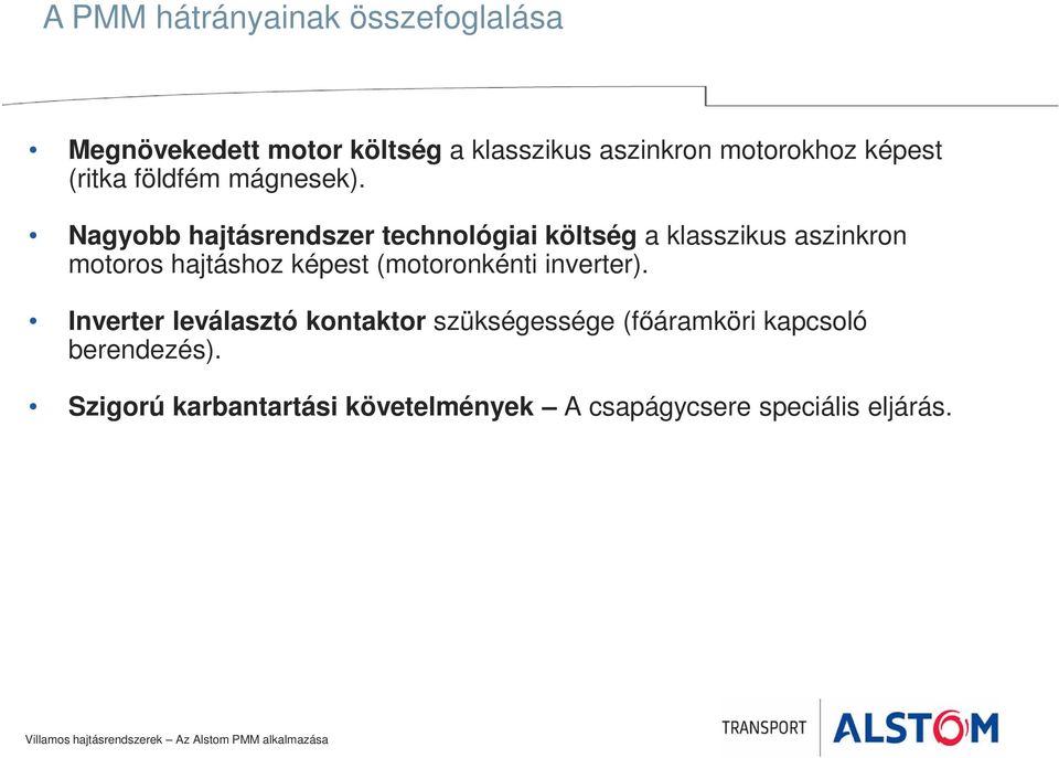 Nagyobb hajtásrendszer technológiai költség a klasszikus aszinkron motoros hajtáshoz képest