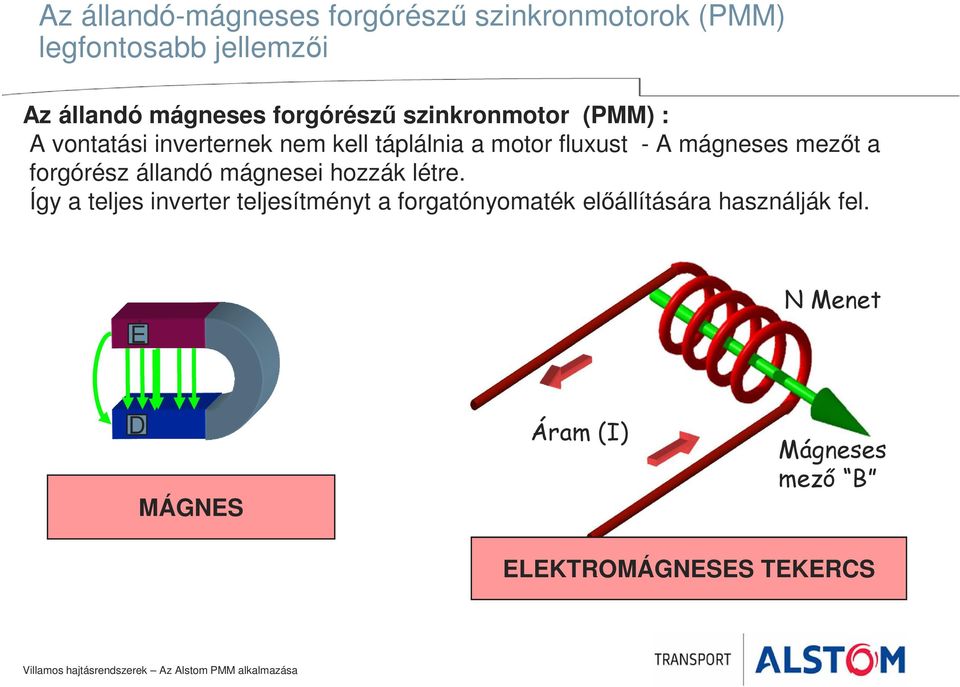 mágneses mezőt a forgórész állandó mágnesei hozzák létre.