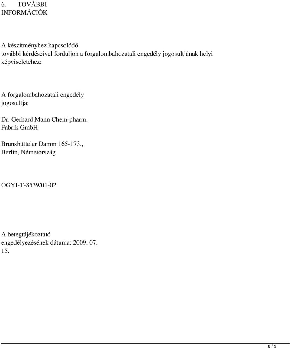 engedély jogosultja: Dr. Gerhard Mann Chem-pharm. Fabrik GmbH Brunsbütteler Damm 165-173.