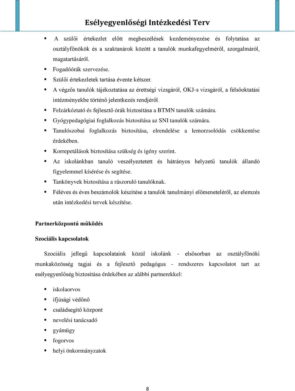 Felzárkóztató és fejlesztő órák biztosítása a BTMN tanulók számára. Gyógypedagógiai foglalkozás biztosítása az SNI tanulók számára.