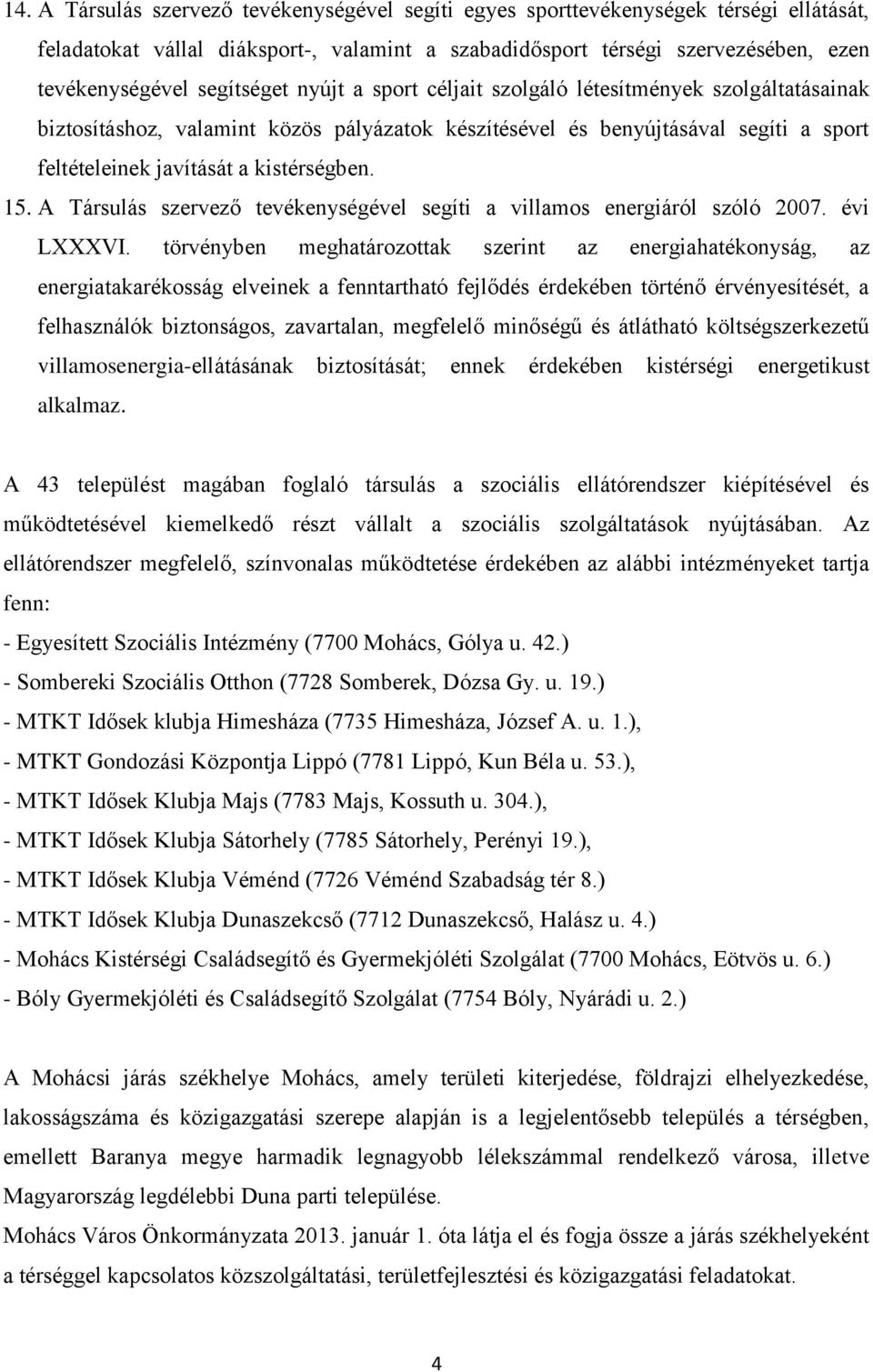 15. A Társulás szervező tevékenységével segíti a villamos energiáról szóló 2007. évi LXXXVI.