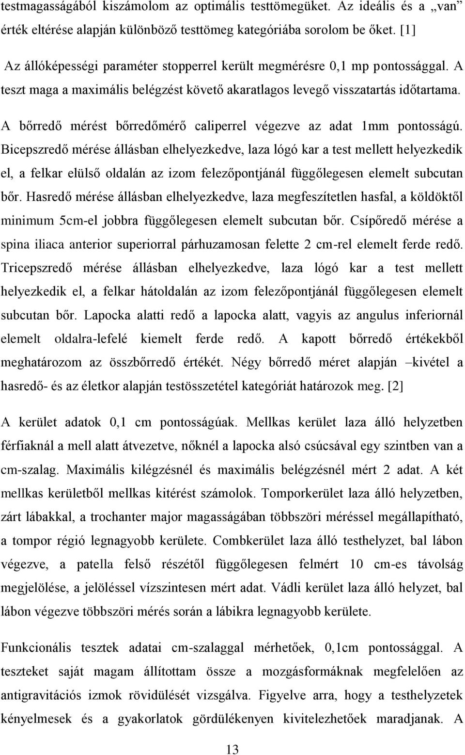 A bőrredő mérést bőrredőmérő caliperrel végezve az adat 1mm pontosságú.