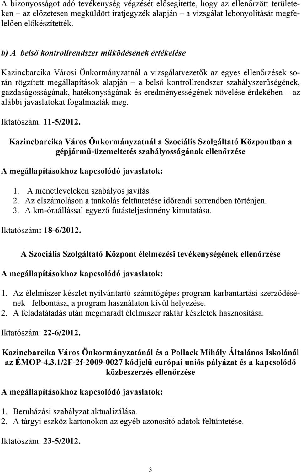 szabályszerűségének, gazdaságosságának, hatékonyságának és eredményességének növelése érdekében az alábbi javaslatokat fogalmazták meg. Iktatószám: 11-5/2012.