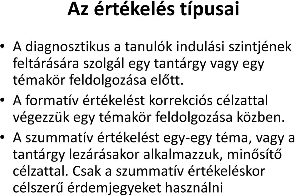 A formatív értékelést korrekciós célzattal végezzük egy témakör feldolgozása közben.