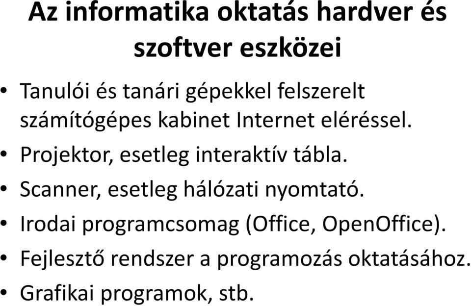 Projektor, esetleg interaktív tábla. Scanner, esetleg hálózati nyomtató.