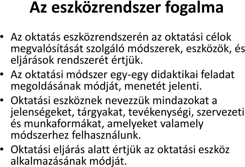 Az oktatási módszer egy-egy didaktikai feladat megoldásának módját, menetét jelenti.