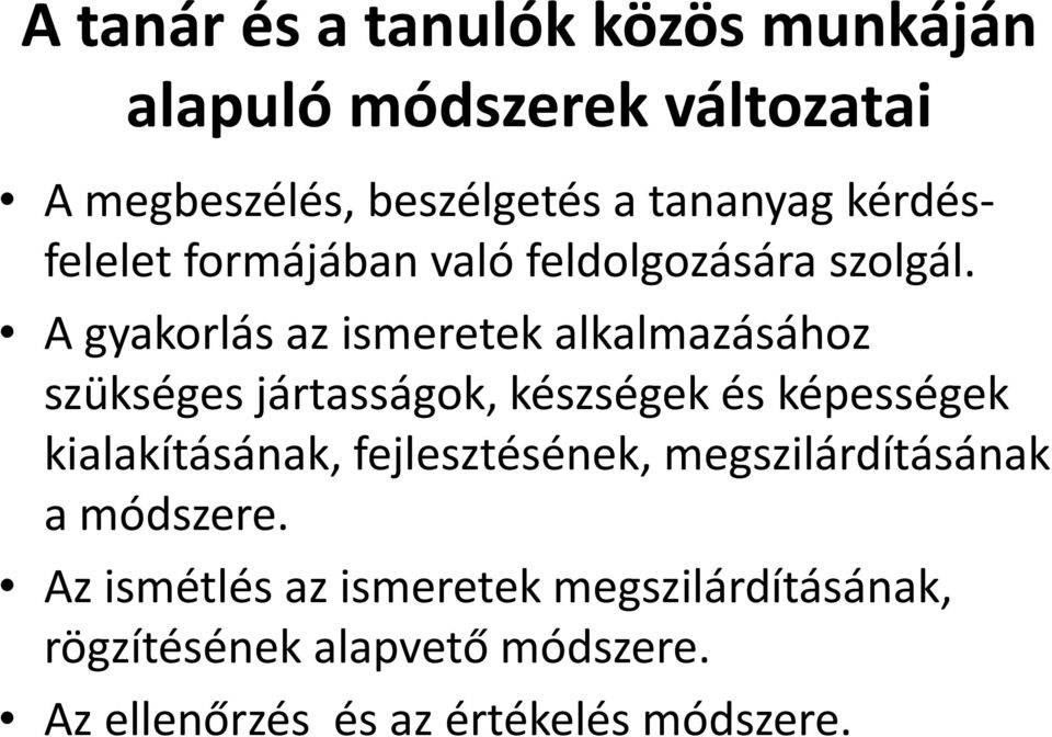 A gyakorlás az ismeretek alkalmazásához szükséges jártasságok, készségek és képességek kialakításának,