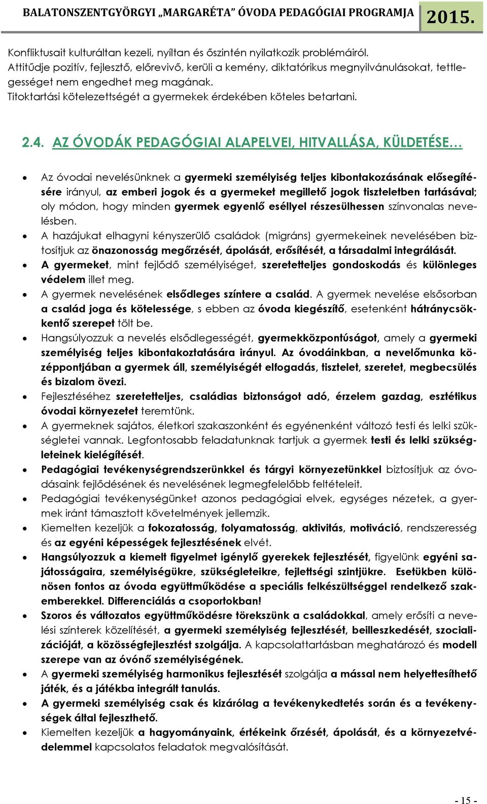 Titoktartási kötelezettségét a gyermekek érdekében köteles betartani. 2.4.