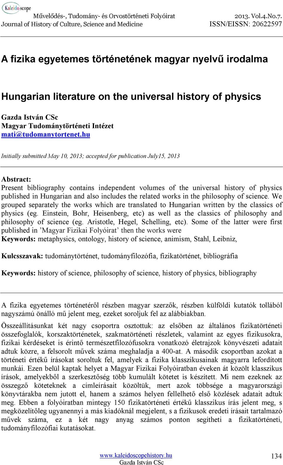 also includes the related works in the philosophy of science. We grouped separately the works which are translated to Hungarian written by the classics of physics (eg.