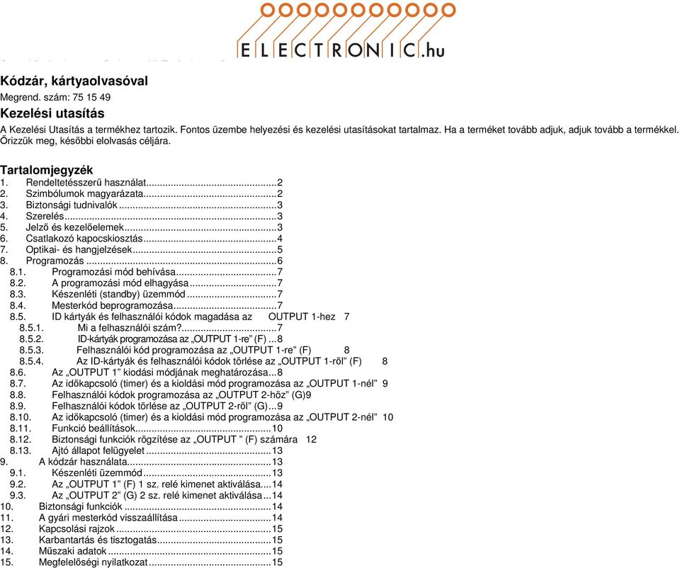 .. 2 2. Szimbólumok magyarázata... 2 3. Biztonsági tudnivalók... 3 4. Szerelés... 3 5. Jelző és kezelőelemek... 3 6. Csatlakozó kapocskiosztás... 4 7. Optikai- és hangjelzések... 5 8. Programozás.