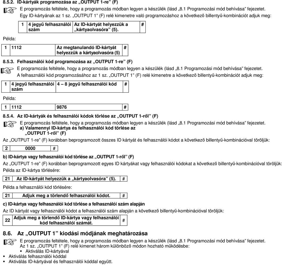 # Példa: 1 1112 Az megtanulandó ID-kártyát helyezzük a kártyaolvasóra (5) # 8.5.3. Felhasználói kód programozása az OUTPUT 1-re (F) A felhasználói kód programozásához az 1 sz.