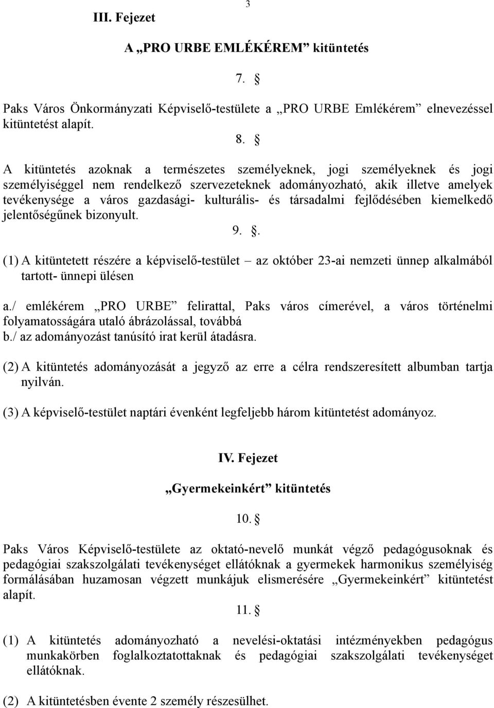 és társadalmi fejlődésében kiemelkedő jelentőségűnek bizonyult. 9.. (1) A kitüntetett részére a képviselő-testület az október 23-ai nemzeti ünnep alkalmából tartott- ünnepi ülésen a.