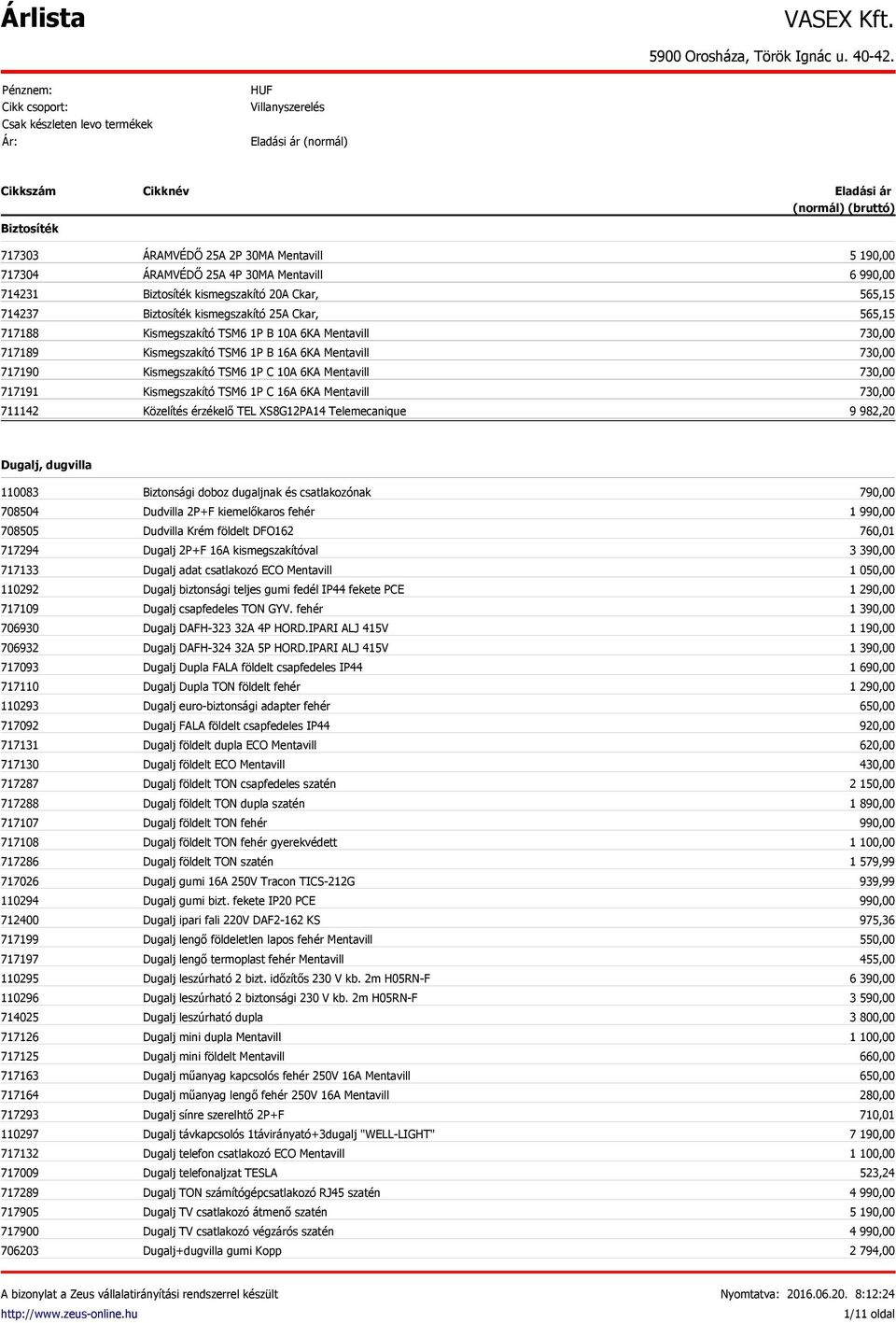 ÁRAMVÉDŐ 25A 4P 30MA Mentavill Biztosíték kismegszakító 20A Ckar, Biztosíték kismegszakító 25A Ckar, Kismegszakító TSM6 1P B 10A 6KA Mentavill Kismegszakító TSM6 1P B 16A 6KA Mentavill Kismegszakító