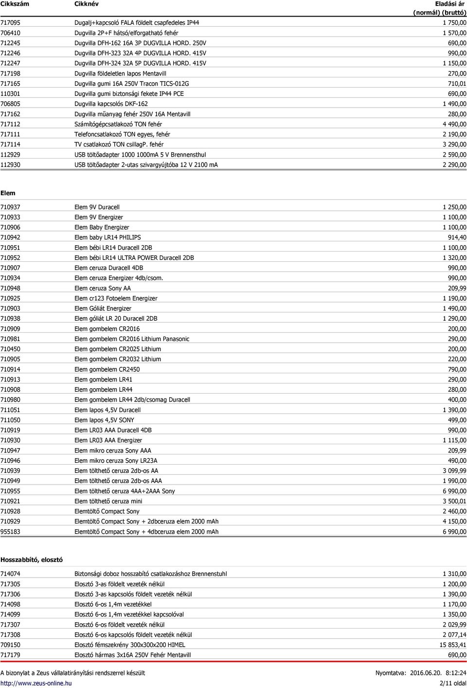 415V Dugvilla földeletlen lapos Mentavill Dugvilla gumi 16A 250V Tracon TICS-012G Dugvilla gumi biztonsági fekete IP44 PCE Dugvilla kapcsolós DKF-162 Dugvilla műanyag fehér 250V 16A Mentavill