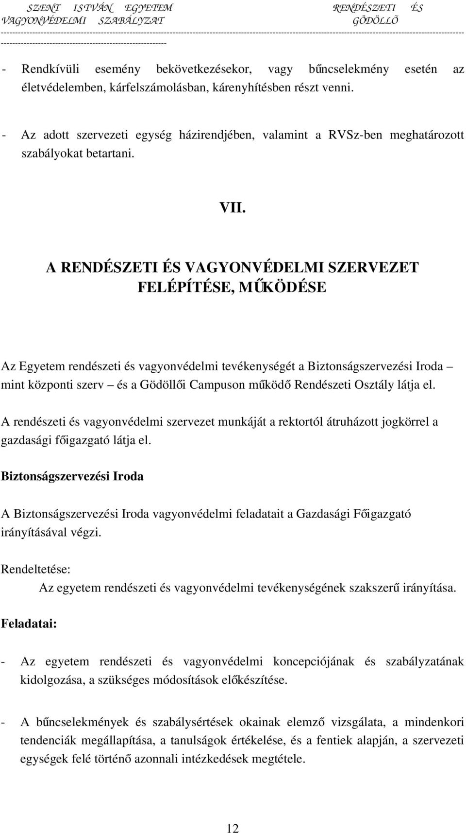 A RENDÉSZETI ÉS VAGYONVÉDELMI SZERVEZET FELÉPÍTÉSE, MŰKÖDÉSE Az Egyetem rendészeti és vagyonvédelmi tevékenységét a Biztonságszervezési Iroda mint központi szerv és a Gödöllői Campuson működ ő