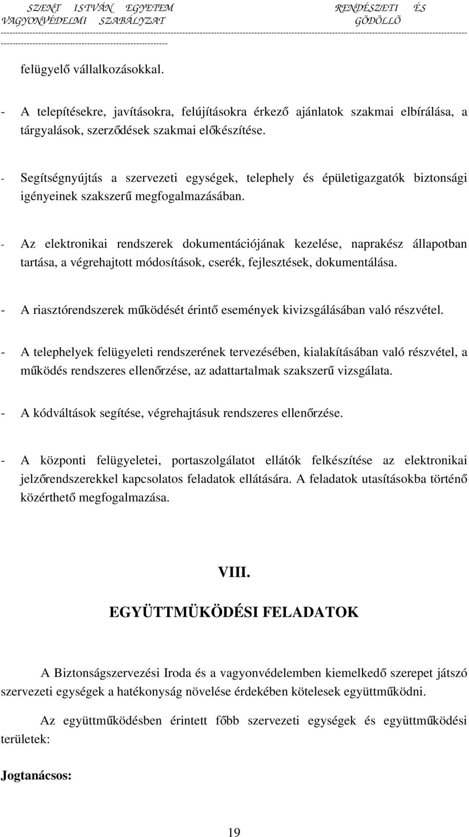 - Az elektronikai rendszerek dokumentációjának kezelése, naprakész állapotban tartása, a végrehajtott módosítások, cserék, fejlesztések, dokumentálása.