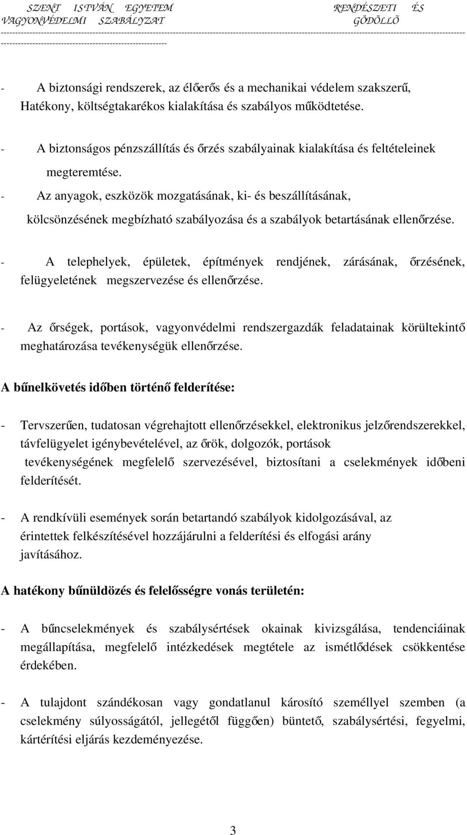 - Az anyagok, eszközök mozgatásának, ki- és beszállításának, kölcsönzésének megbízható szabályozása és a szabályok betartásának ellenőrzése.