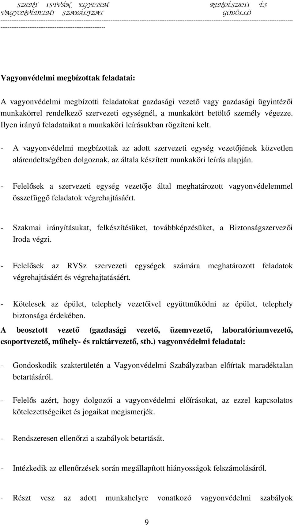 - A vagyonvédelmi megbízottak az adott szervezeti egység vezetőjének közvetlen alárendeltségében dolgoznak, az általa készített munkaköri leírás alapján.