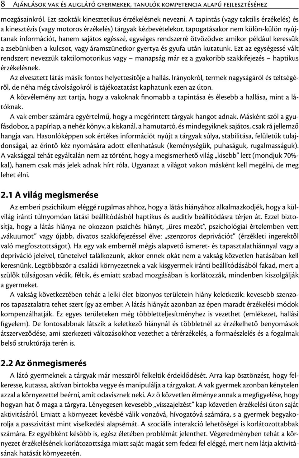 ötvöződve: amikor például keressük a zsebünkben a kulcsot, vagy áramszünetkor gyertya és gyufa után kutatunk.