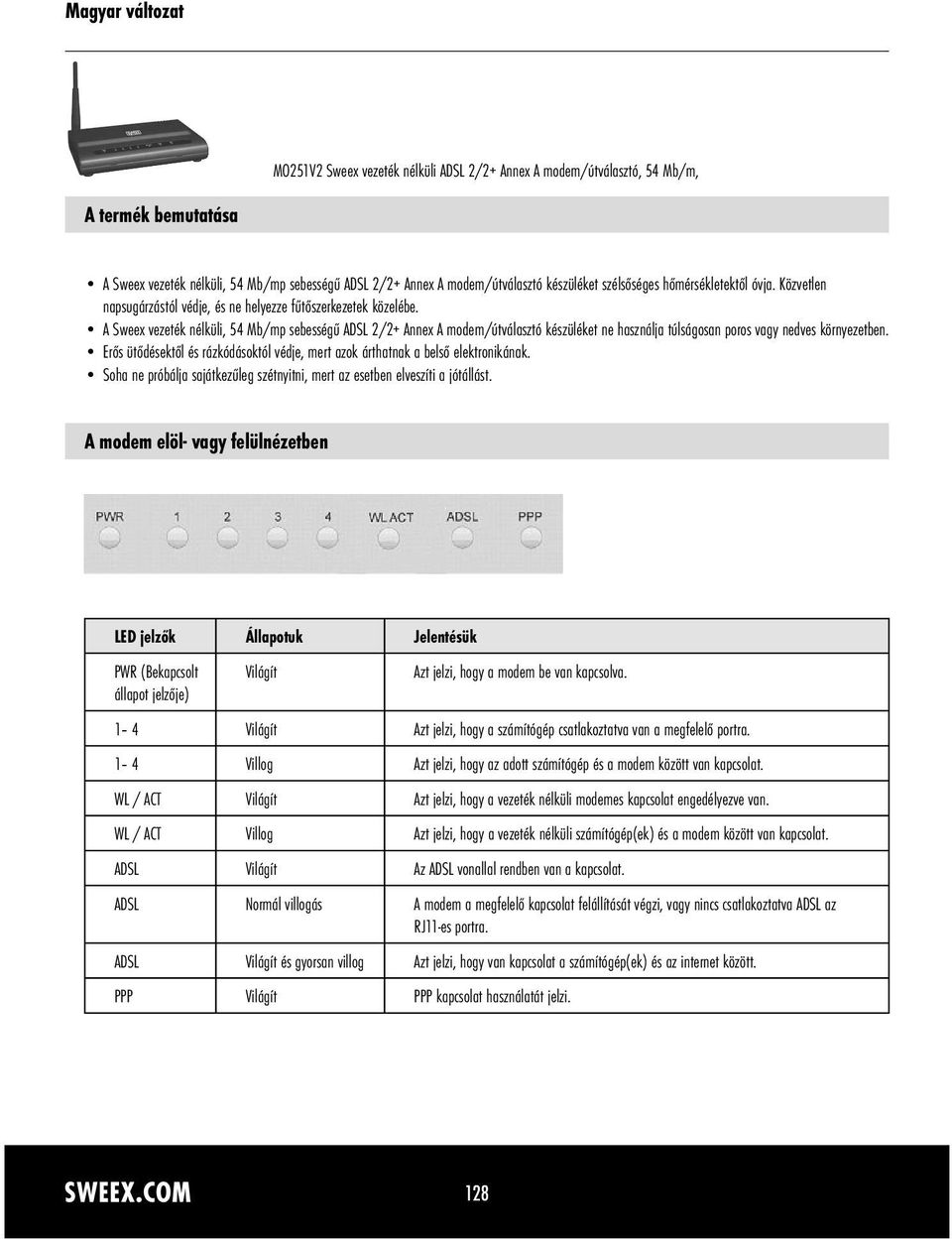 A Sweex vezeték nélküli, 54 Mb/mp sebességű ADSL 2/2+ Annex A modem/útválasztó készüléket ne használja túlságosan poros vagy nedves környezetben.