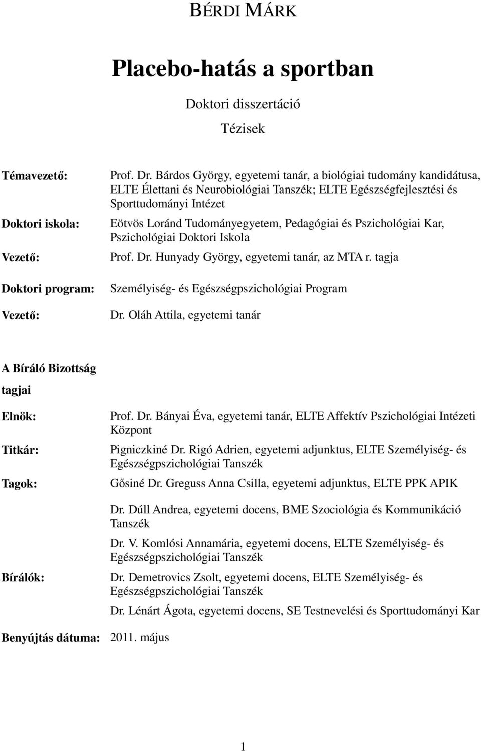 Pszichológiai Kar, Pszichológiai Doktori Iskola Prof. Dr. Hunyady György, egyetemi tanár, az MTA r. tagja Személyiség- és Egészségpszichológiai Program Dr.
