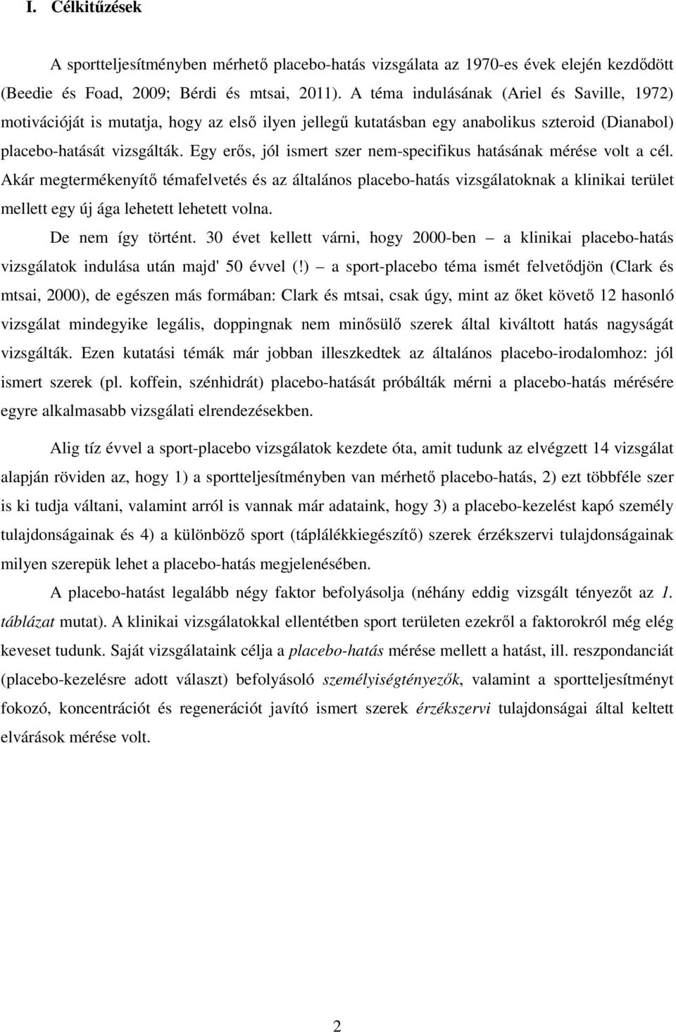 Egy erős, jól ismert szer nem-specifikus hatásának mérése volt a cél.