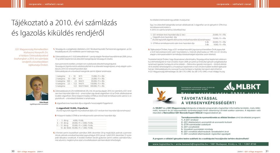 termékazonosító kódot is. A 2010. évi számla tartalma a következő lesz: 1. GS1 rendszer éves használati díja (2. kat.) 25.000,- Ft + Áfa Cégprefix éves használati díja 2.