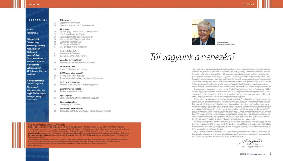 A változást mutató Üzletszabályzatot Társaságunk 2009. december 15. napjától a honlapján (www.gs1hu.org) teszi közzé.