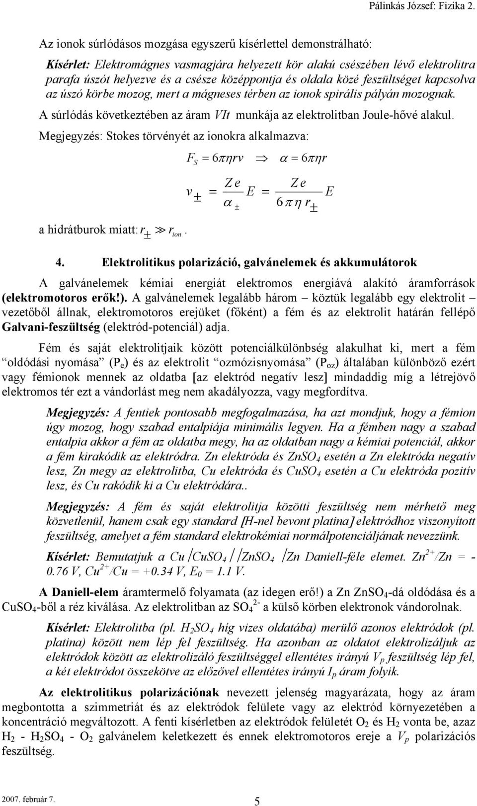 Megjegyzés: Stokes törvényét az onokra alkalmazva: F = 6πηrv α = 6πηr v ± Ze Ze = E = α ± 6πη r ± E a hdrátburok matt: r ± r on S 4.