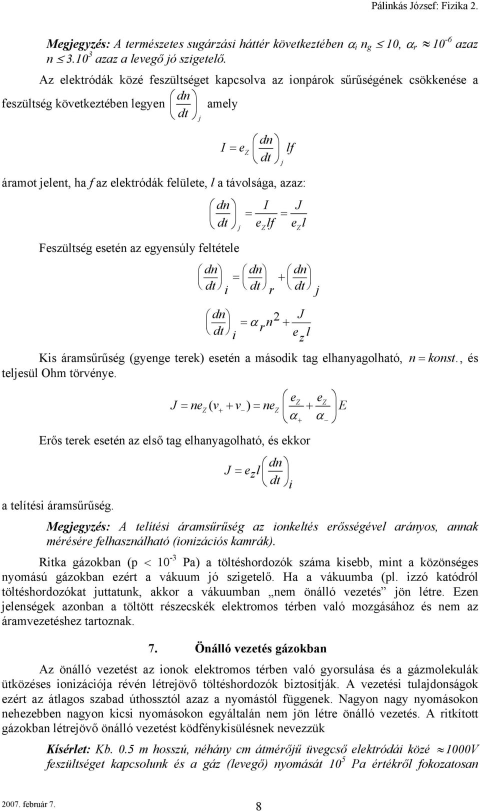 = = j ezlf ez l Feszültség esetén az egyensúly feltétele = + r j dt r n J = α 2 + e z l Ks áramsűrűség (gyenge terek) esetén a másodk tag elhanyagolható, n= konst., és teljesül Ohm törvénye.