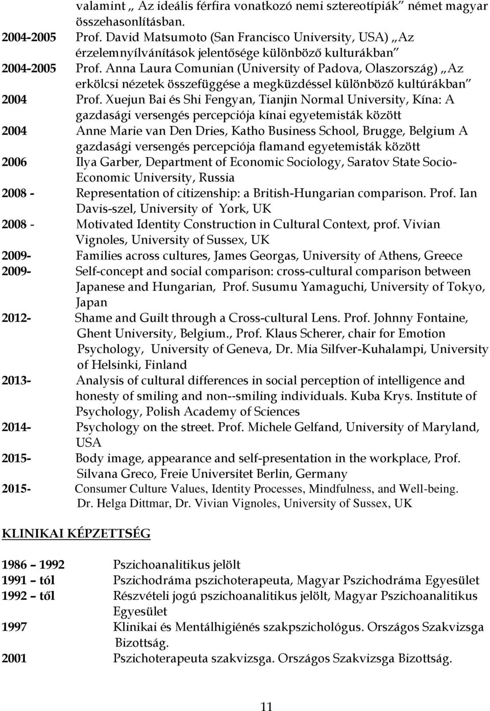 Anna Laura Comunian (University of Padova, Olaszország) Az erkölcsi nézetek összefüggése a megküzdéssel különböző kultúrákban 2004 Prof.