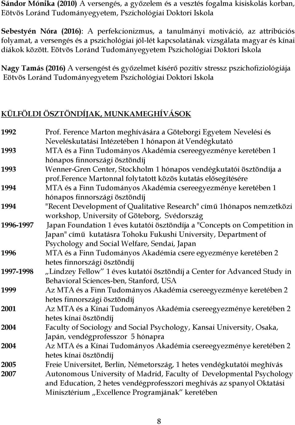 Eötvös Loránd Tudományegyetem Pszichológiai Doktori Iskola Nagy Tamás (2016) A versengést és győzelmet kísérő pozitív stressz pszichofiziológiája Eötvös Loránd Tudományegyetem Pszichológiai Doktori