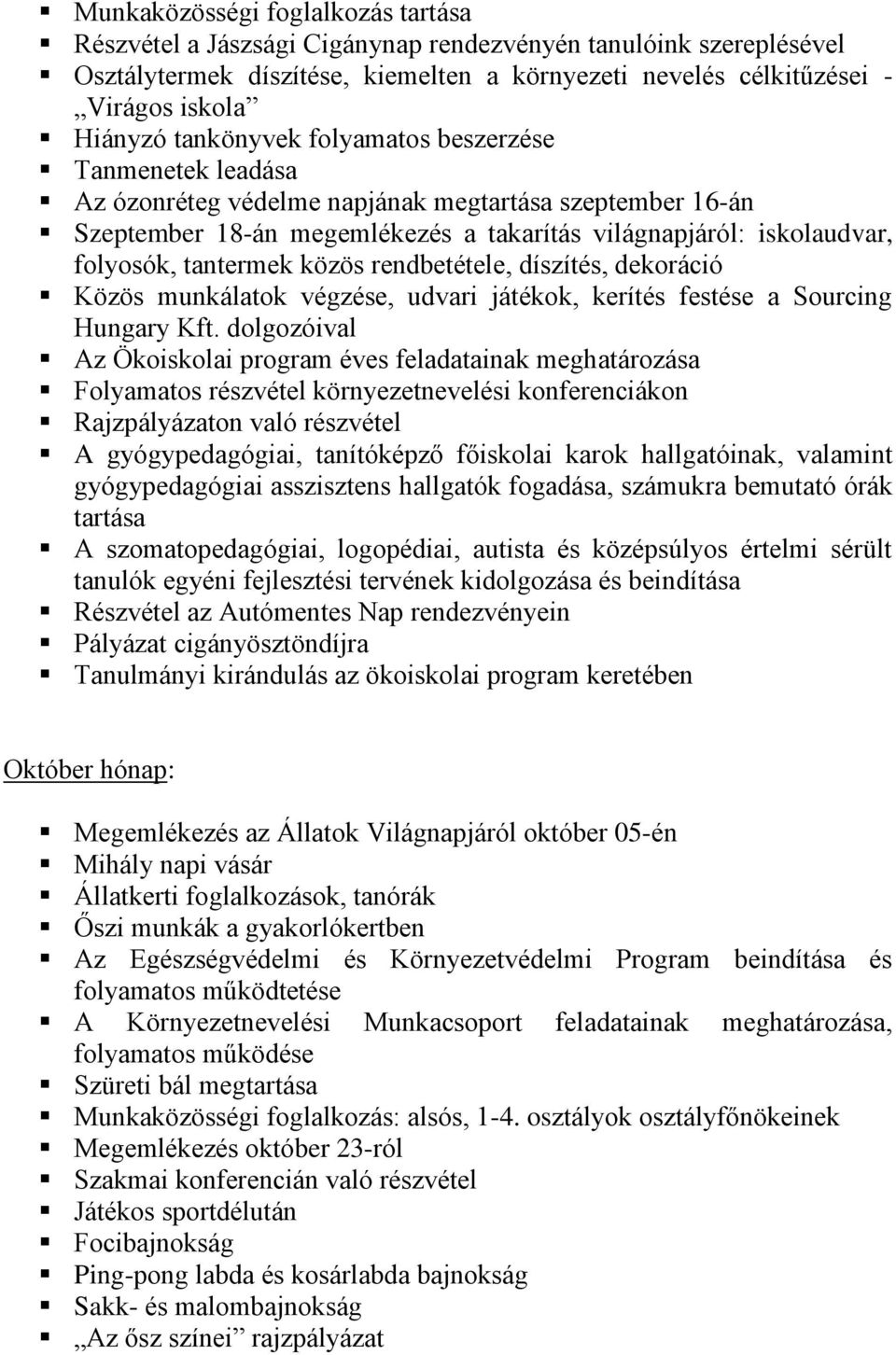 közös rendbetétele, díszítés, dekoráció Közös munkálatok végzése, udvari játékok, kerítés festése a Sourcing Hungary Kft.