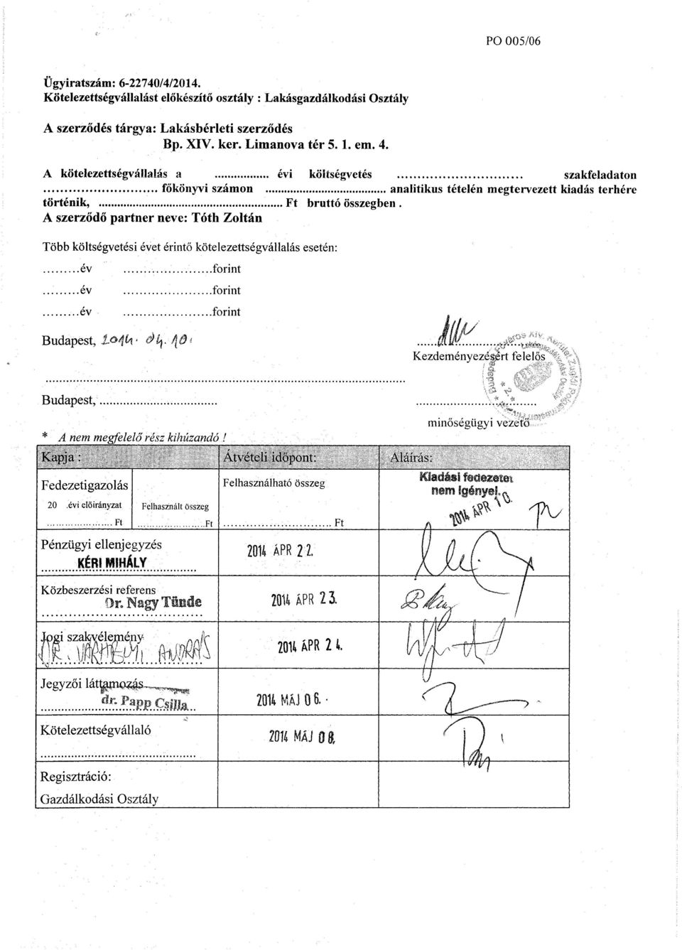 A szerződő partner neve: Tóth Zoltán Több költségvetési évet érintő kötelezettségvállalás esetén: év. forint 