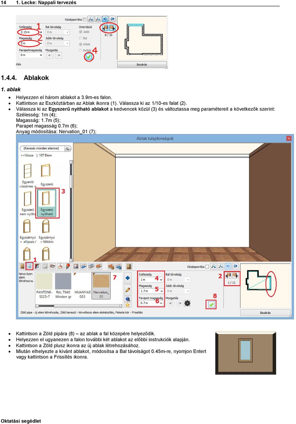 7m (6); Anyag módosítása: Nervation_01 (7); Kattintson a Zöld pipára (8) az ablak a fal közepére helyeződik.