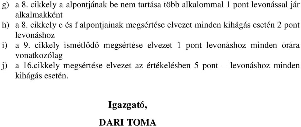 cikkely e és f alpontjainak megsértése elvezet minden kihágás esetén 2 pont levonáshoz i) a 9.