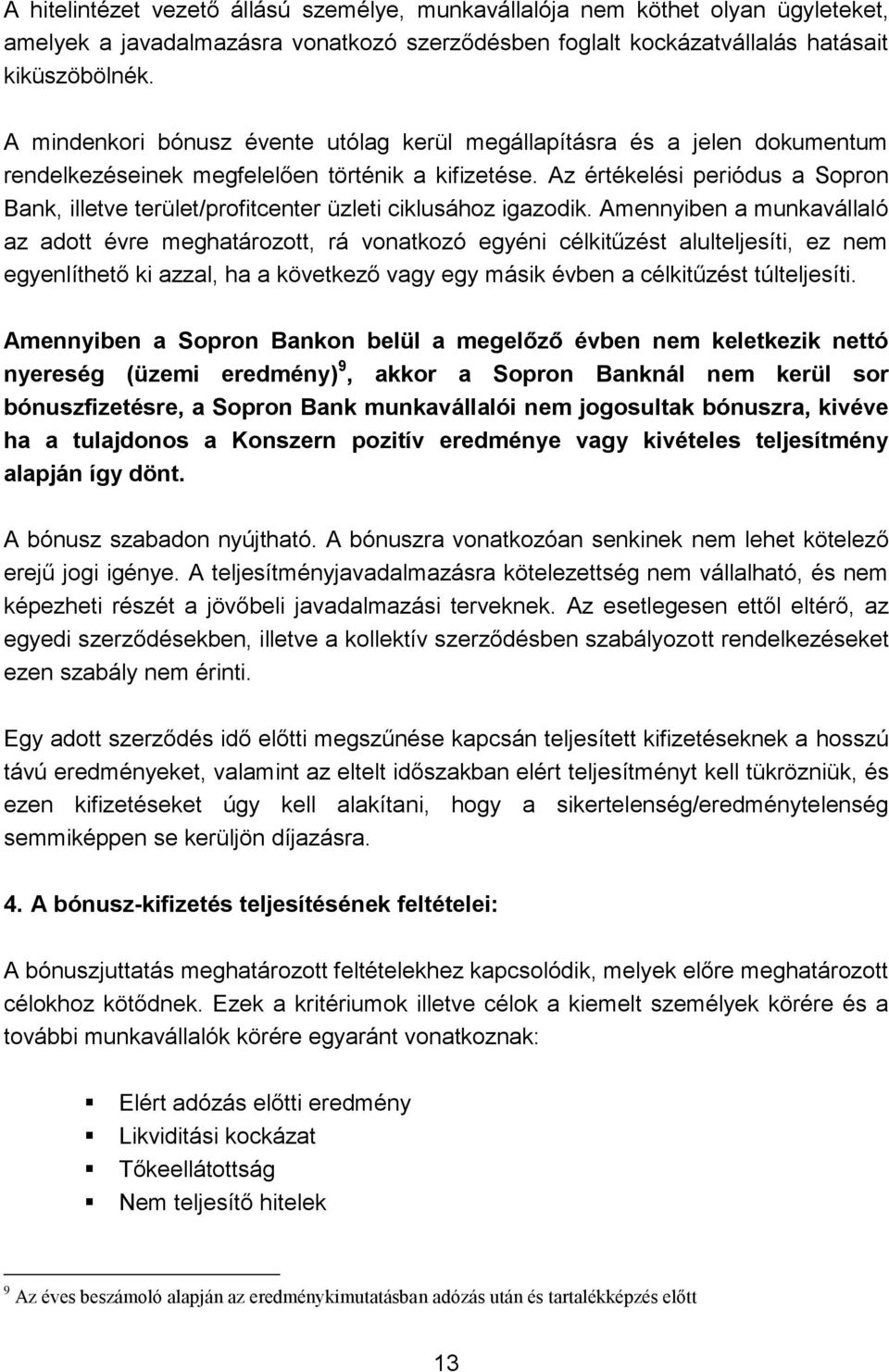 Az értékelési periódus a Sopron Bank, illetve terület/profitcenter üzleti ciklusához igazodik.