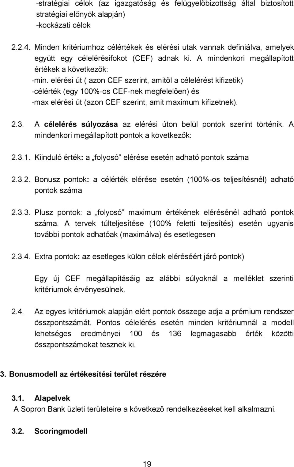 elérési út ( azon CEF szerint, amitől a célelérést kifizetik) -célérték (egy 100%-os CEF-nek megfelelően) és -max elérési út (azon CEF szerint, amit maximum kifizetnek). 2.3.