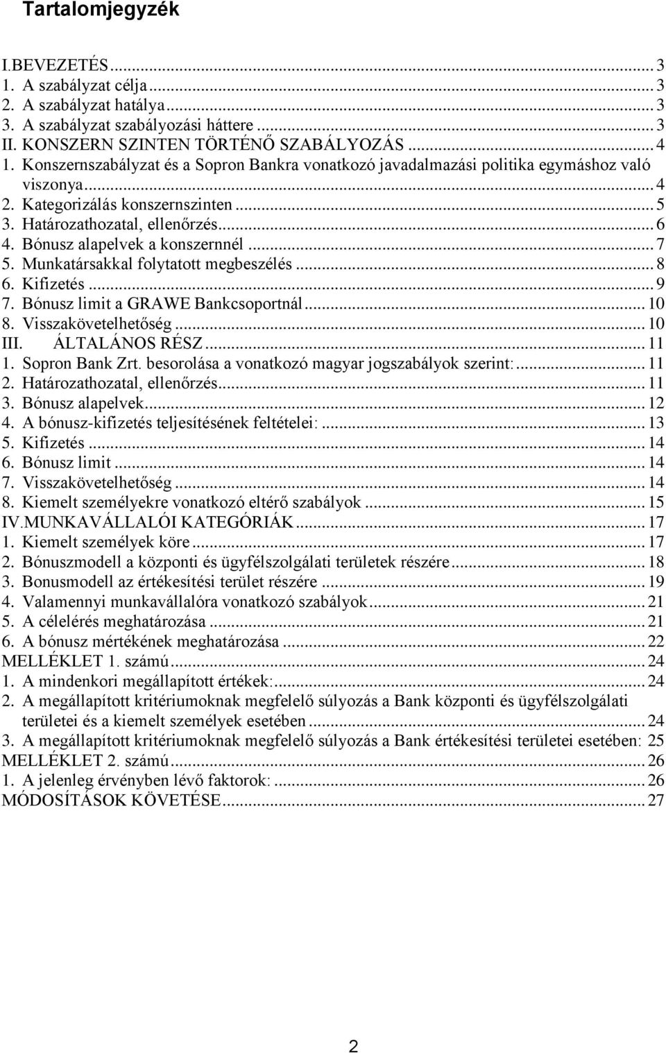 Bónusz alapelvek a konszernnél... 7 5. Munkatársakkal folytatott megbeszélés... 8 6. Kifizetés... 9 7. Bónusz limit a GRAWE Bankcsoportnál... 10 8. Visszakövetelhetőség... 10 III. ÁLTALÁNOS RÉSZ.