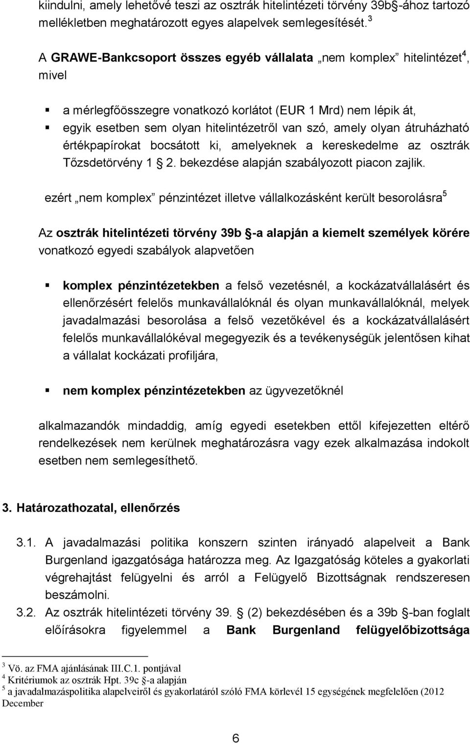 olyan átruházható értékpapírokat bocsátott ki, amelyeknek a kereskedelme az osztrák Tőzsdetörvény 1 2. bekezdése alapján szabályozott piacon zajlik.